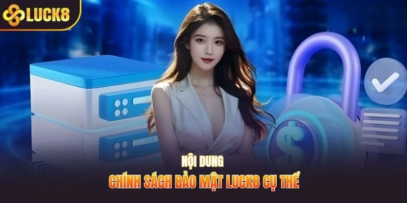 Nội dung chính sách bảo mật LUCK8 cụ thể