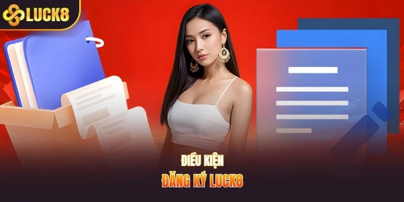 Điều kiện đăng ký LUCK8