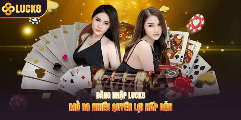 Đăng nhập LUCK8 mở ra nhiều quyền lợi hấp dẫn