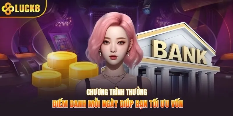 Chương trình thưởng điểm danh mỗi ngày giúp bạn tối ưu vốn