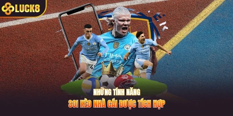 Những tính năng soi kèo nhà cái được tích hợp